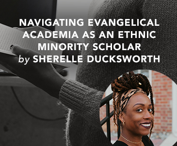 Navigating Evangelical Academia as an Ethnic Minority Scholar by Sherelle Ducksworth