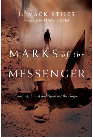 Marks of the Messenger: Knowing, Living and Speaking the Gospel, By J. Mack Stiles