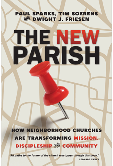 The New Parish: How Neighborhood Churches Are Transforming Mission, Discipleship and Community, By Paul Sparks and Tim Soerens and Dwight J. Friesen