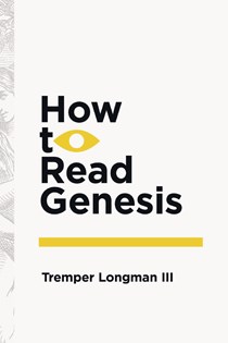 How to Read Genesis, By Tremper Longman III