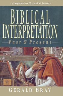 Biblical Interpretation: Past & Present, By Gerald L. Bray