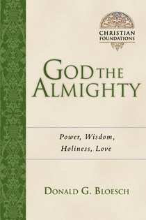 God the Almighty: Power, Wisdom, Holiness, Love, By Donald G. Bloesch