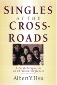 Singles at the Crossroads: A Fresh Perspective on Christian Singleness, By Albert Y. Hsu
