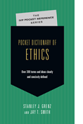 Pocket Dictionary of Ethics: Over 300 Terms  Ideas Clearly  Concisely Defined, By Stanley J. Grenz and Jay T. Smith