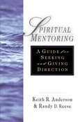 Spiritual Mentoring: A Guide for Seeking  Giving Direction, By Keith R. Anderson and Randy D. Reese