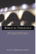 Biblical Theology: Retrospect  Prospect, Edited by Scott J. Hafemann