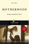 Motherhood: Being Grounded in Christ, By Patty Pell