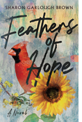 Feathers of Hope: A Novel, By Sharon Garlough Brown