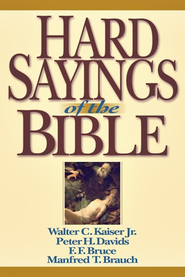 Hard Sayings of the Bible, By Walter C. Kaiser Jr. and Peter H. Davids and F. F. Bruce and Manfred Brauch